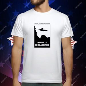 I Want To Be Stereotyped I Want To Be Classified T-Shirt