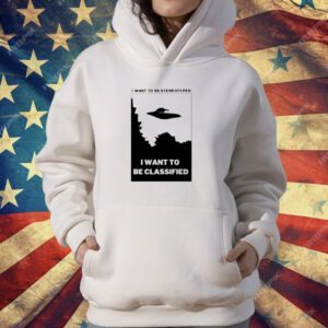 I Want To Be Stereotyped I Want To Be Classified T-Shirt