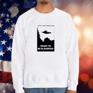 I Want To Be Stereotyped I Want To Be Classified T-Shirt