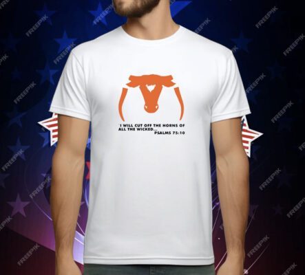 I will cut off the horns of all the wicked T-Shirt