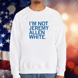 I'm Not Jeremy Allen White T-Shirt