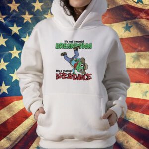 It's Not A Mental Breakdown It's A Mental Breakdance T-Shirt