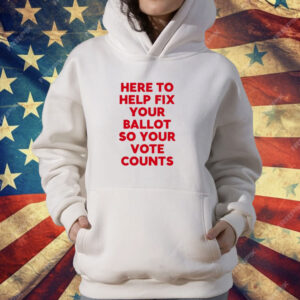 Jeannette Garcia Here To Help Fix Your Ballot So Your Vote Counts T-Shirt