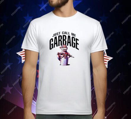 Just Call Me Garbage T-Shirt