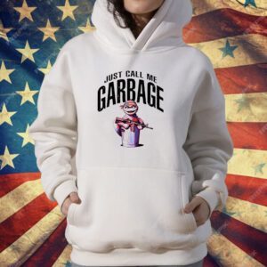 Just Call Me Garbage T-Shirt