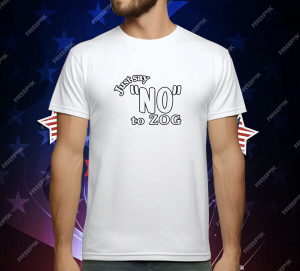 Just Say No to Zog T-Shirt