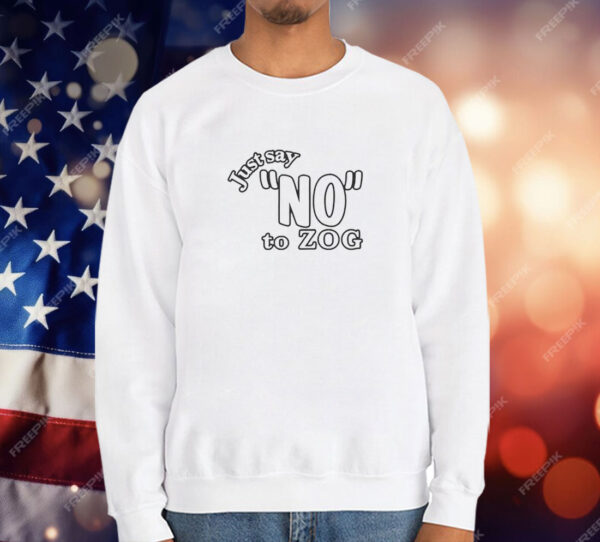 Just Say No to Zog T-Shirt