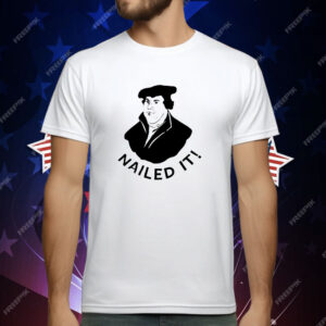 Martin Luther nailed it T-Shirt