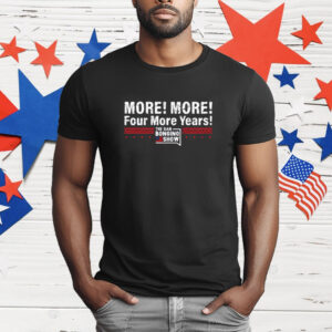 More More Four More Years T-Shirt