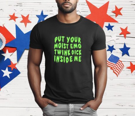 Mr. Yaoitard Put Your Moist Emo Twink Dick Inside Me T-Shirt