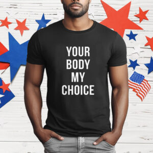 Nick Fuentes Your Body My Choice T-Shirt