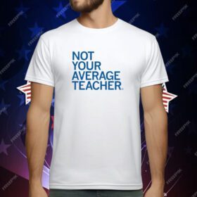 Not Your Average Teacher T-Shirt