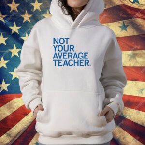 Not Your Average Teacher T-Shirt