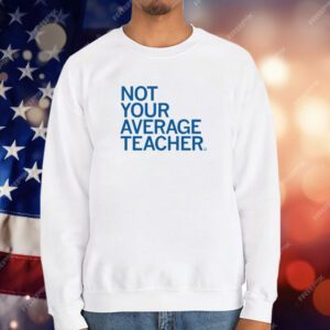 Not Your Average Teacher T-Shirt