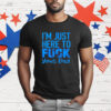 Official I’m just here to fuck your dad T-Shirt