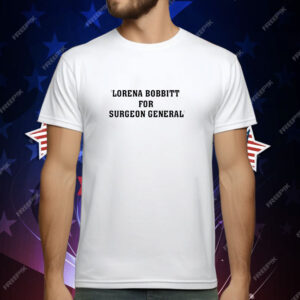 Official lorena bobbitt for surgeon general T-Shirt