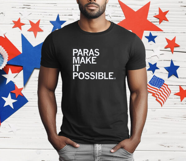 Paras Make It Possible T-Shirt