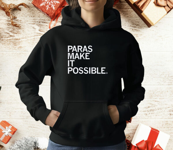 Paras Make It Possible T-Shirt