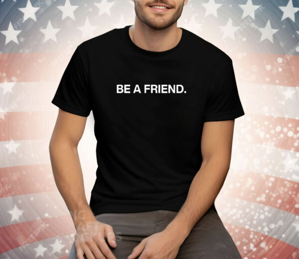 Pat McAfee Be A Friend Tee Shirt