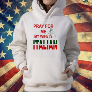 Pray for Me, My Wife is Italian T-Shirt