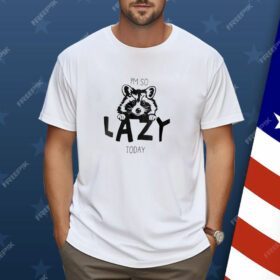 Raccoon I'm So Lazy Today Shirt