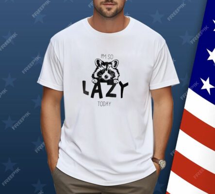 Raccoon I'm So Lazy Today Shirt