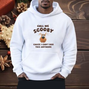 Scooby Doo call me Scooby cause I can’t Doo this anymore Shirt