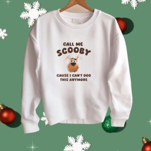 Scooby Doo call me Scooby cause I can’t Doo this anymore Shirt
