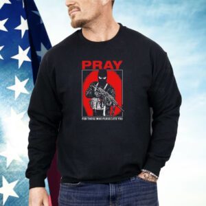 Shayne Smith pray for those who persecute you Shirt