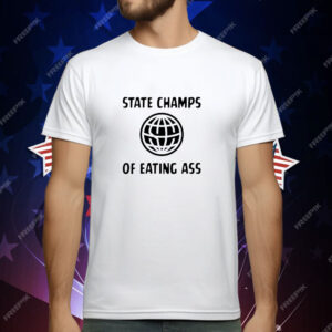 State Champs of Eating Ass T-Shirt