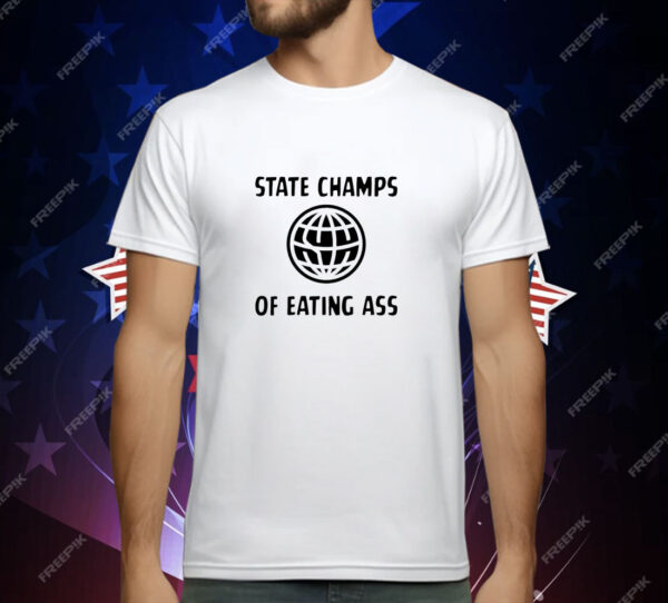 State Champs of Eating Ass T-Shirt