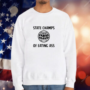 State Champs of Eating Ass T-Shirt