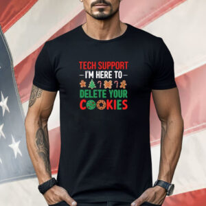 Tech Support I’m Here To Delete Your Cookies Shirt