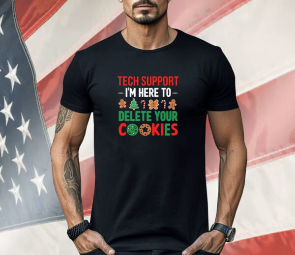 Tech Support I’m Here To Delete Your Cookies Shirt