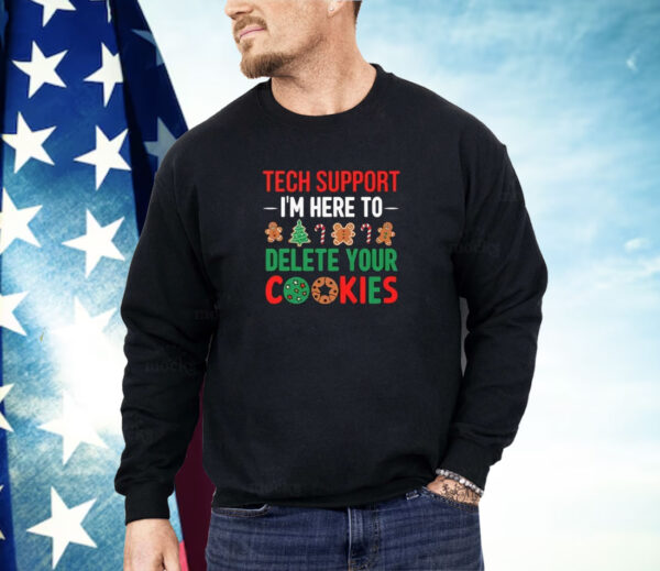 Tech Support I’m Here To Delete Your Cookies Shirt