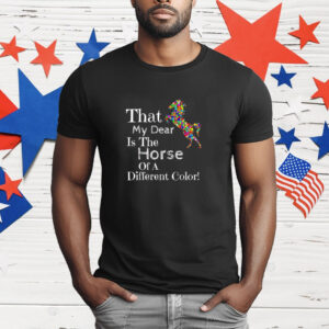 That My Dear Is the Horse of a Different Color T-Shirt