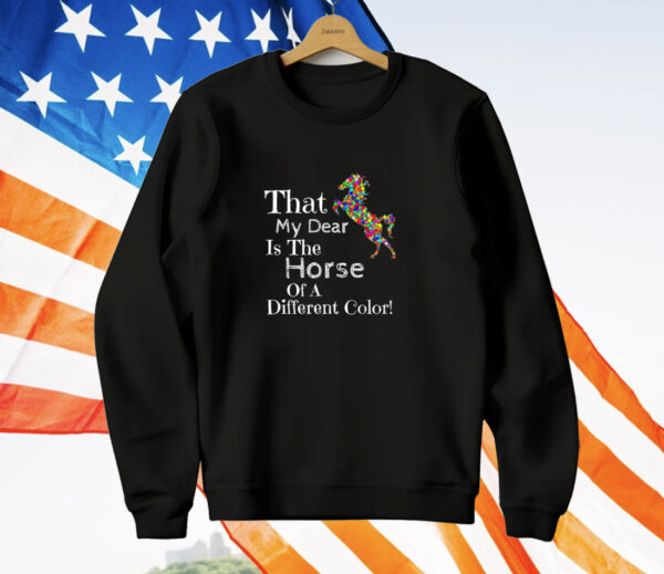 That My Dear Is the Horse of a Different Color T-Shirt