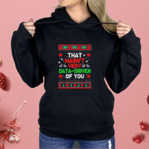 That wasn’t very data-driven of you Christmas Shirt