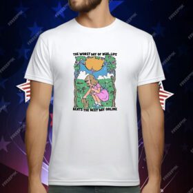 The Worst Day Of Real Life Beats The Best Day Online T-Shirt