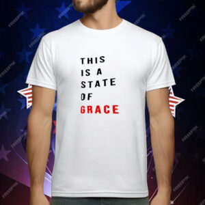 This is a state of grace T-Shirt