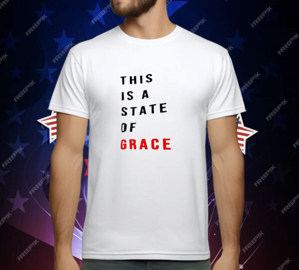 This is a state of grace T-Shirt