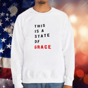 This is a state of grace T-Shirt