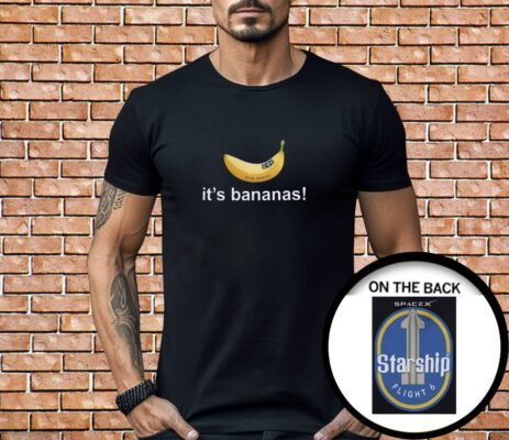 It’s Banana Spacex Starship Flight 6 Shirt