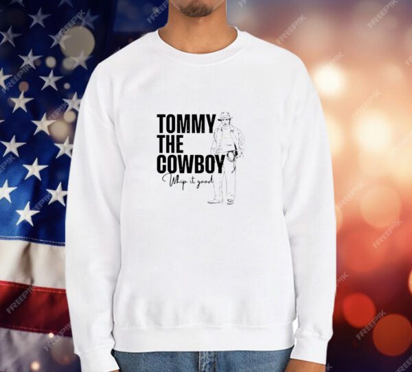 Tommy the cowboy whip it good T-Shirt