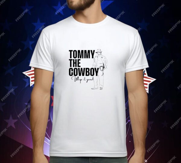 Tommy the cowboy whip it good T-Shirt