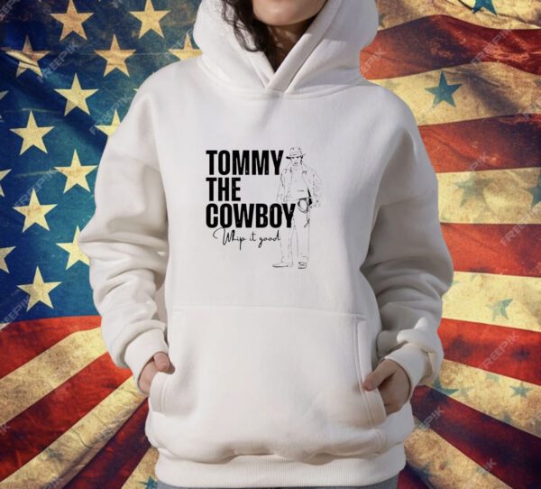 Tommy the cowboy whip it good T-Shirt