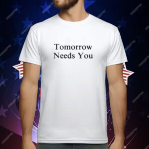 Tomorrow Needs You T-Shirt