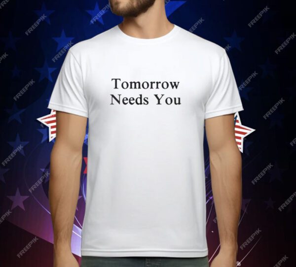 Tomorrow Needs You T-Shirt