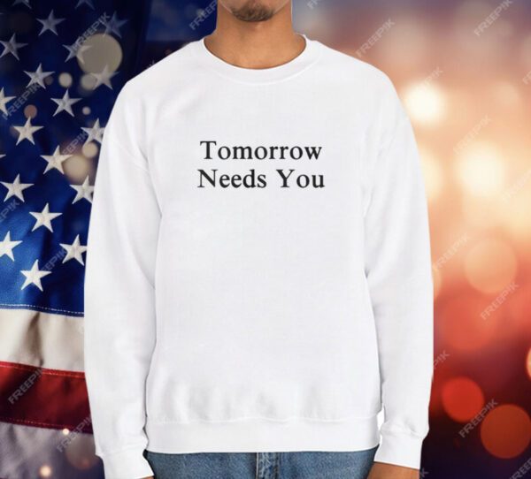 Tomorrow Needs You T-Shirt