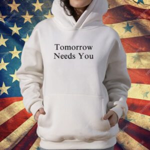 Tomorrow Needs You T-Shirt